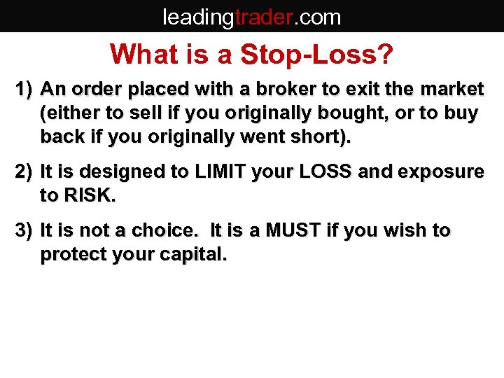 leadingtrader. com What is a Stop-Loss? 1) An order placed with a broker to