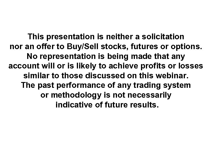This presentation is neither a solicitation nor an offer to Buy/Sell stocks, futures or
