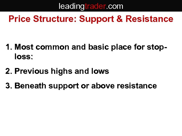 leadingtrader. com Price Structure: Support & Resistance 1. Most common and basic place for