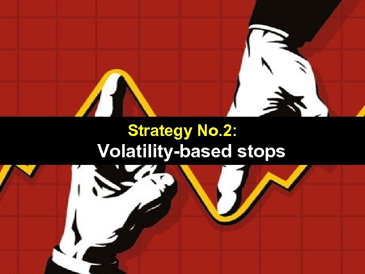 Strategy No. 2: Volatility-based stops 