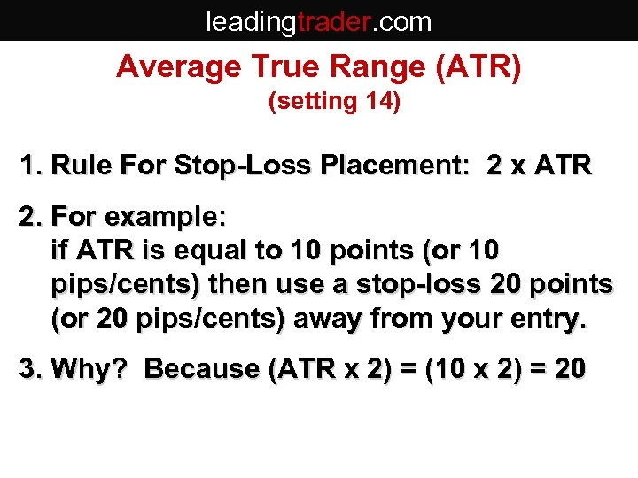 leadingtrader. com Average True Range (ATR) (setting 14) 1. Rule For Stop-Loss Placement: 2
