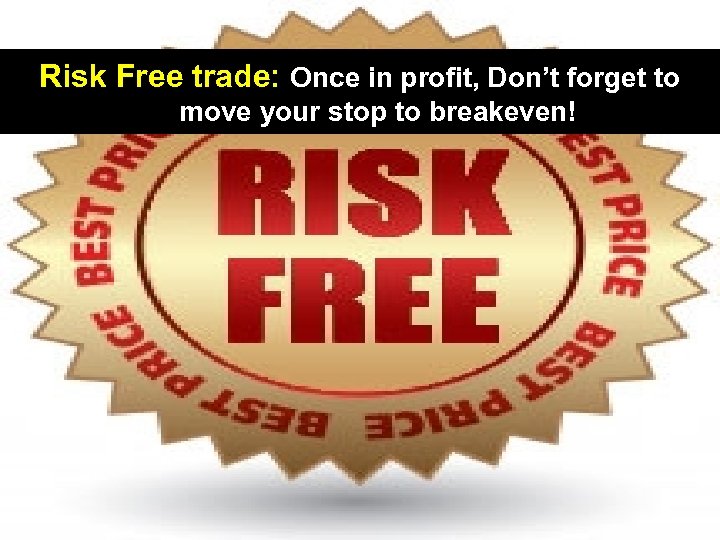 leadingtrader. com Risk Free trade: Once in profit, Don’t forget to move your stop