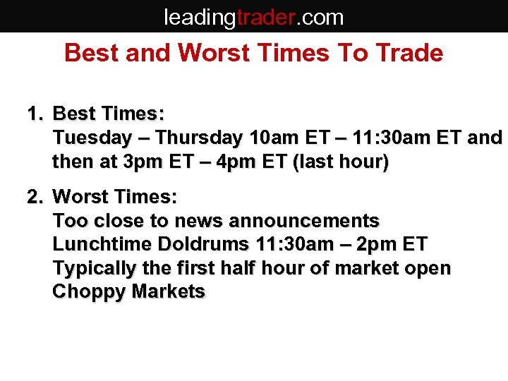 leadingtrader. com Best and Worst Times To Trade 1. Best Times: Tuesday – Thursday