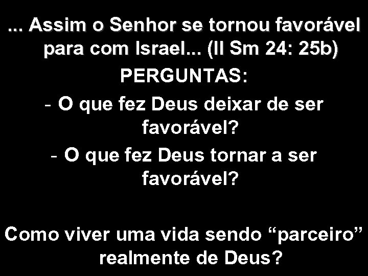 . . . Assim o Senhor se tornou favorável para com Israel. . .