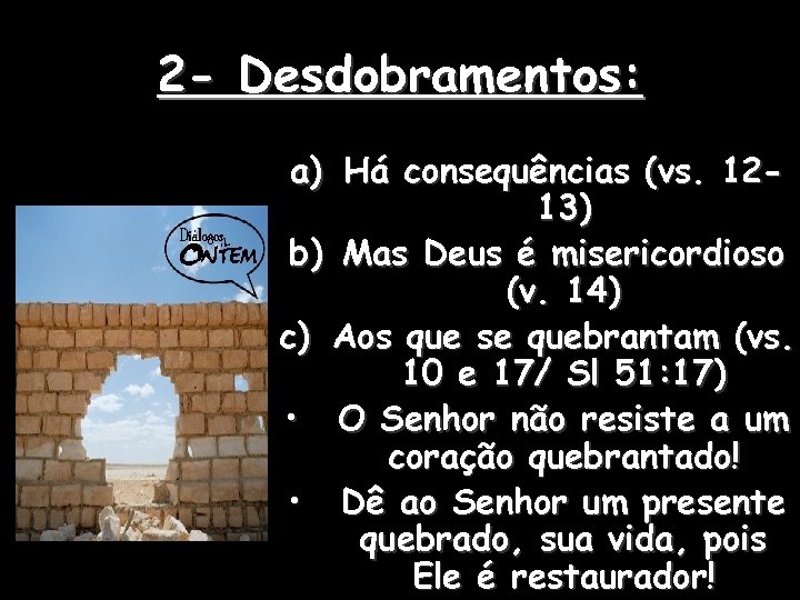 2 - Desdobramentos: a) Há consequências (vs. 1213) b) Mas Deus é misericordioso (v.