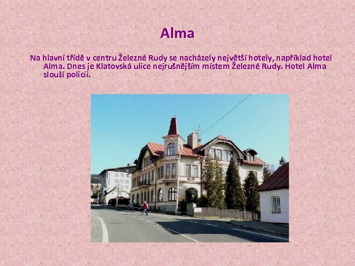 Alma Na hlavní třídě v centru Železné Rudy se nacházely největší hotely, například hotel