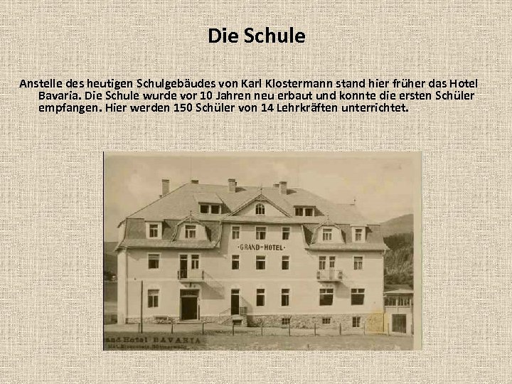 Die Schule Anstelle des heutigen Schulgebäudes von Karl Klostermann stand hier früher das Hotel