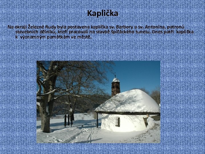 Kaplička Na okraji Železné Rudy byla postavena kaplička sv. Barbory a sv. Antonína, patronů
