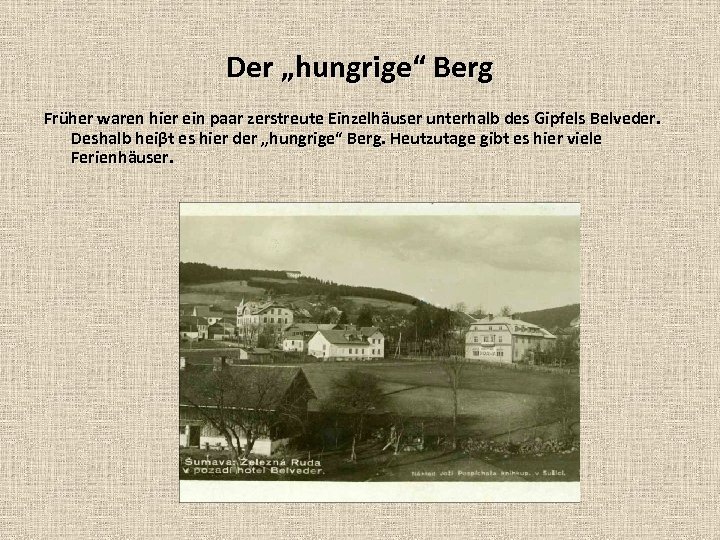 Der „hungrige“ Berg Früher waren hier ein paar zerstreute Einzelhäuser unterhalb des Gipfels Belveder.