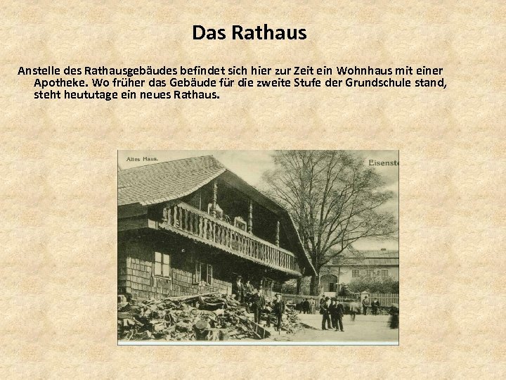 Das Rathaus Anstelle des Rathausgebäudes befindet sich hier zur Zeit ein Wohnhaus mit einer