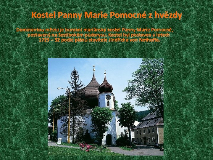 Kostel Panny Marie Pomocné z hvězdy Dominantou města je barokní mariánský kostel Panny Marie