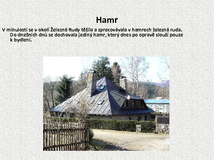 Hamr V minulosti se v okolí Železné Rudy těžila a zpracovávala v hamrech železná