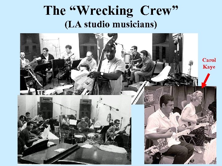 The “Wrecking Crew” (LA studio musicians) Carol Kaye 