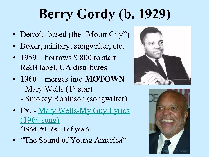 Berry Gordy (b. 1929) • Detroit- based (the “Motor City”) • Boxer, military, songwriter,