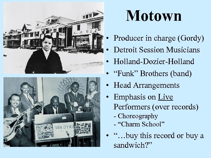 Motown • • • Producer in charge (Gordy) Detroit Session Musicians Holland-Dozier-Holland “Funk” Brothers