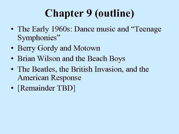 Chapter 9 (outline) • The Early 1960 s: Dance music and “Teenage Symphonies” •