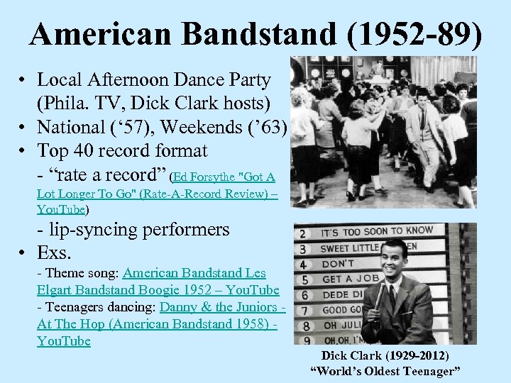 American Bandstand (1952 -89) • Local Afternoon Dance Party (Phila. TV, Dick Clark hosts)