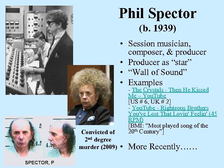 Phil Spector (b. 1939) • Session musician, composer, & producer • Producer as “star”