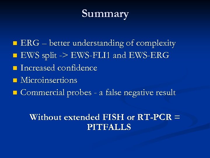 Summary ERG – better understanding of complexity n EWS split -> EWS-FLI 1 and