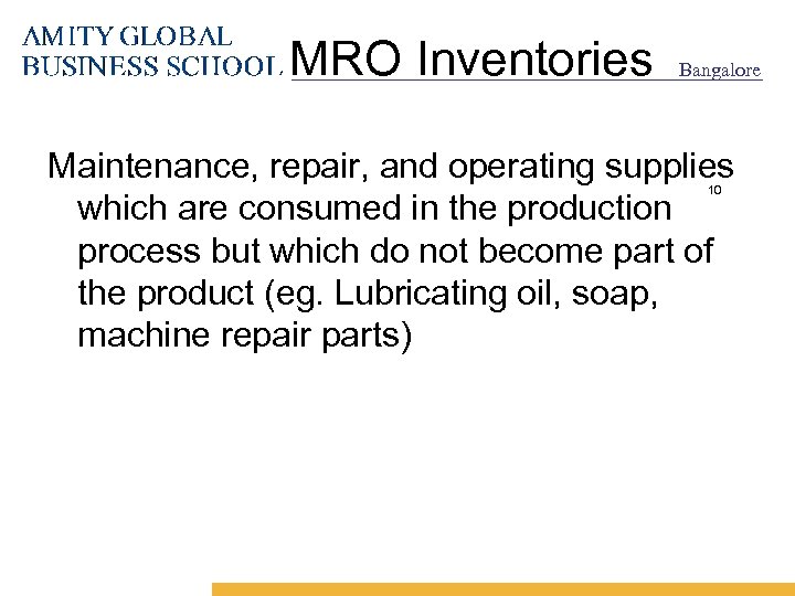 MRO Inventories Bangalore Maintenance, repair, and operating supplies which are consumed in the production