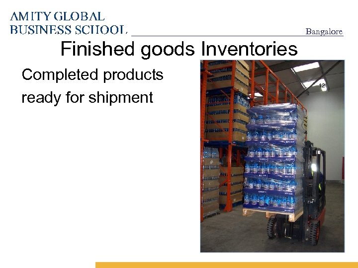 Bangalore Finished goods Inventories Completed products ready for shipment 12 