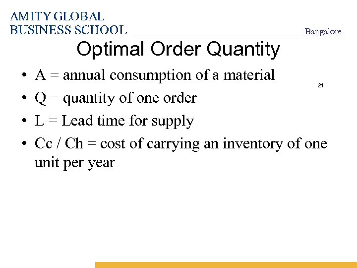 Bangalore Optimal Order Quantity • • A = annual consumption of a material Q