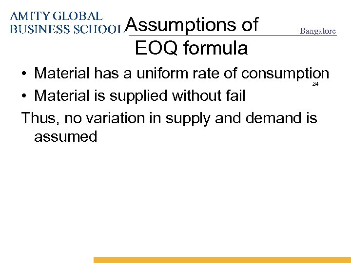 Assumptions of EOQ formula Bangalore • Material has a uniform rate of consumption •