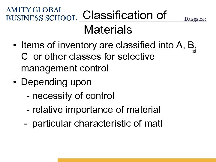 Classification of Materials Bangalore • Items of inventory are classified into A, B, C