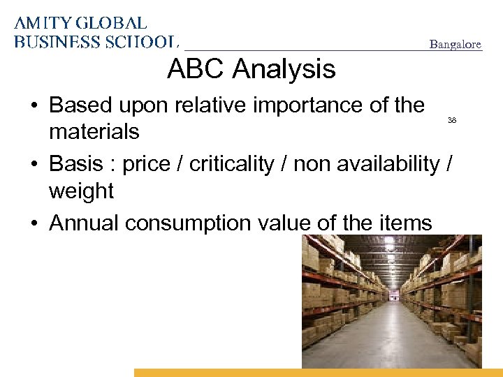 Bangalore ABC Analysis • Based upon relative importance of the materials • Basis :