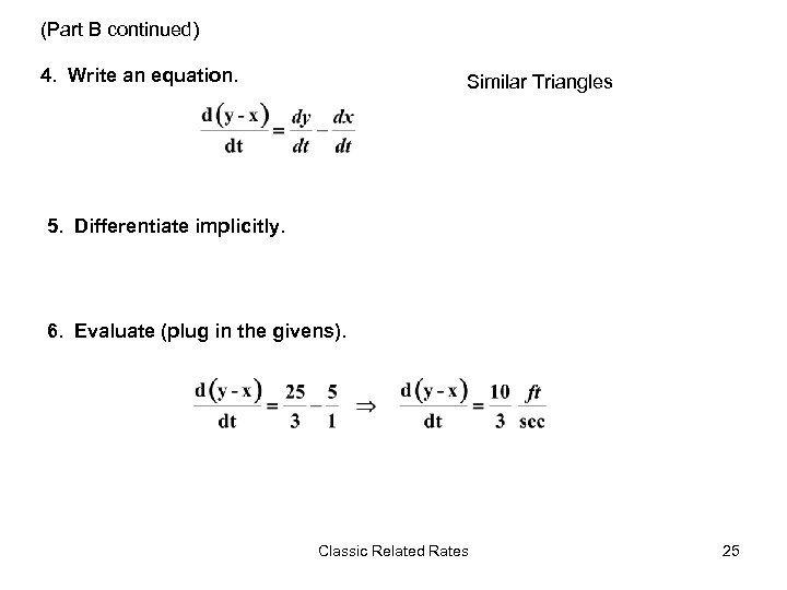 (Part B continued) 4. Write an equation. Similar Triangles 5. Differentiate implicitly. 6. Evaluate