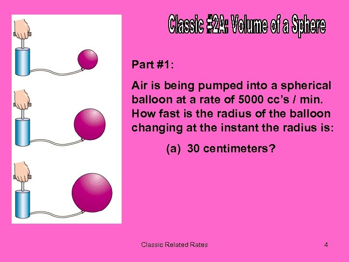 Part #1: Air is being pumped into a spherical balloon at a rate of