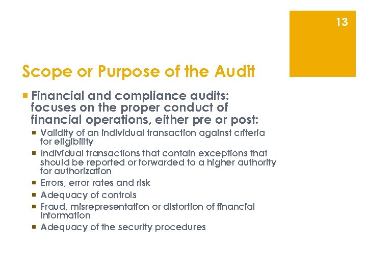 13 Scope or Purpose of the Audit ¡ Financial and compliance audits: focuses on