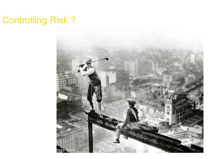 Controlling Risk ? 