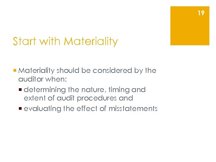 19 Start with Materiality ¡ Materiality should be considered by the auditor when: ¡