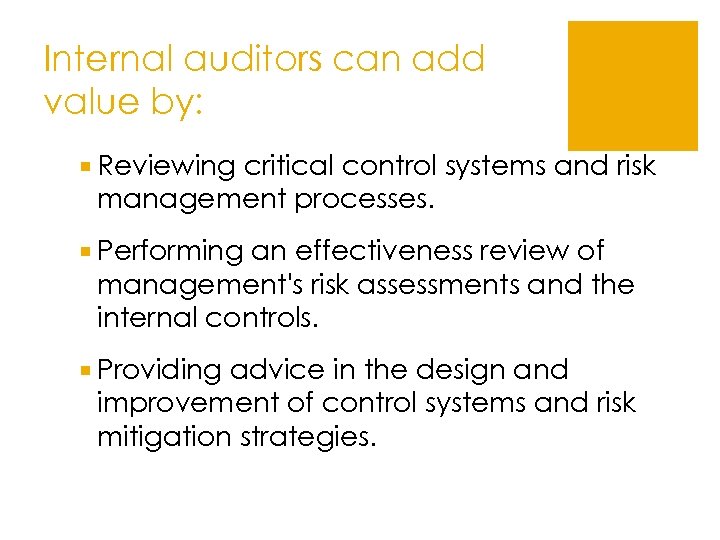 Internal auditors can add value by: ¡ Reviewing critical control systems and risk management