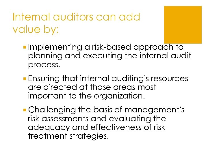 Internal auditors can add value by: ¡ Implementing a risk-based approach to planning and