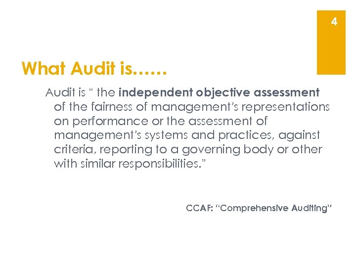 4 What Audit is…… Audit is “ the independent objective assessment of the fairness