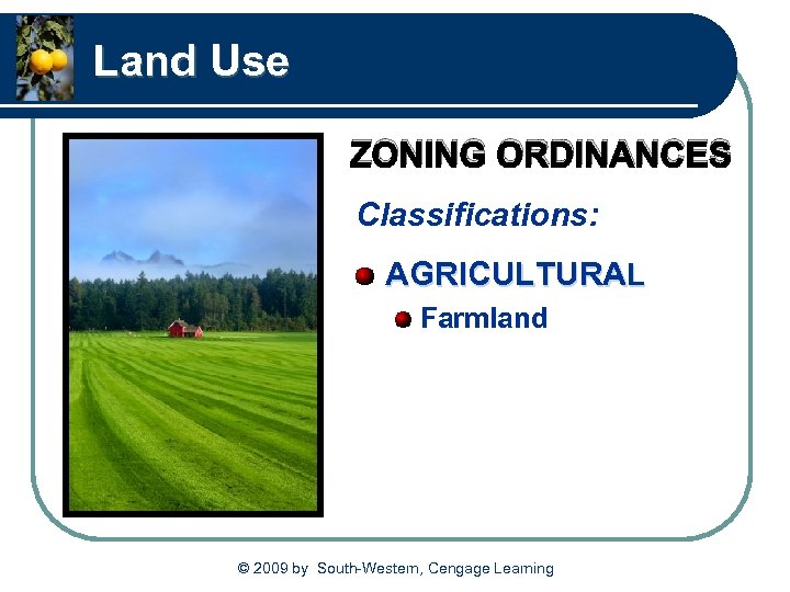 Land Use ZONING ORDINANCES Classifications: AGRICULTURAL Farmland © 2009 by South-Western, Cengage Learning 