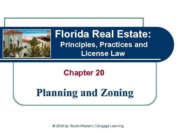 Florida Real Estate: Principles, Practices and License Law Chapter 20 Planning and Zoning ©