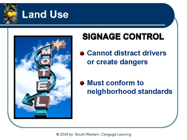 Land Use SIGNAGE CONTROL Cannot distract drivers or create dangers Must conform to neighborhood