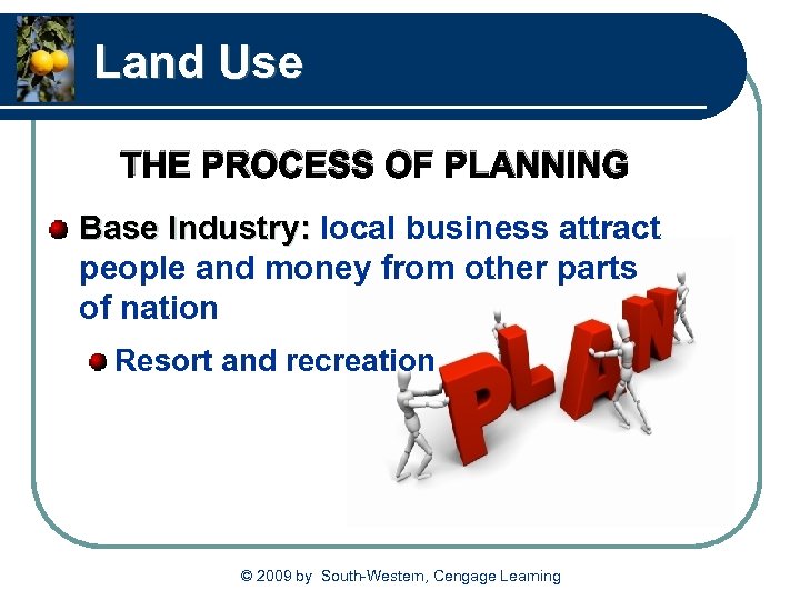 Land Use THE PROCESS OF PLANNING Base Industry: local business attract people and money