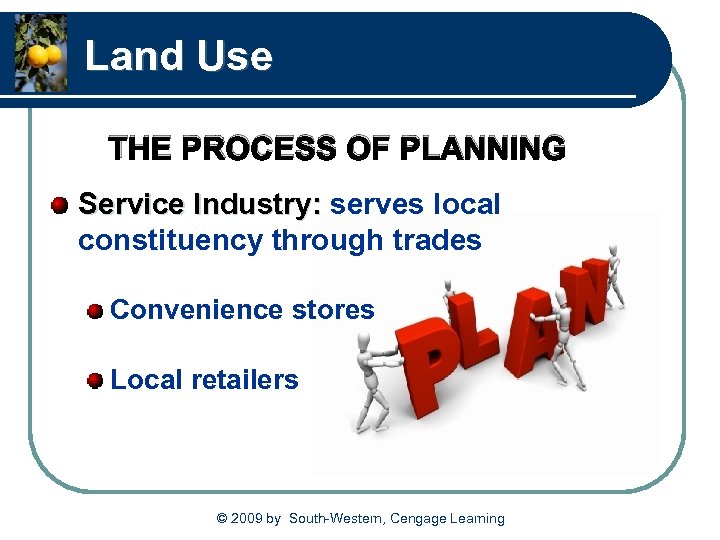 Land Use THE PROCESS OF PLANNING Service Industry: serves local constituency through trades Convenience