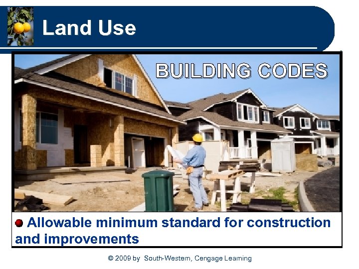 Land Use BUILDING CODES Allowable minimum standard for construction and improvements © 2009 by