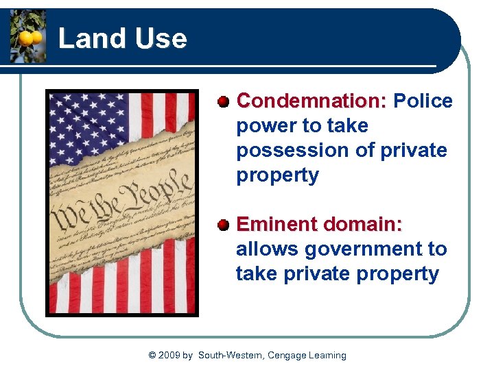 Land Use Condemnation: Police power to take possession of private property Eminent domain: allows