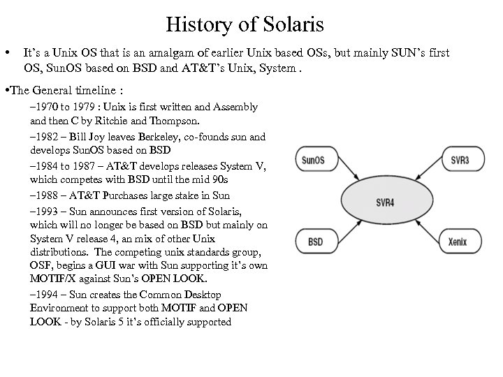 History of Solaris • It’s a Unix OS that is an amalgam of earlier