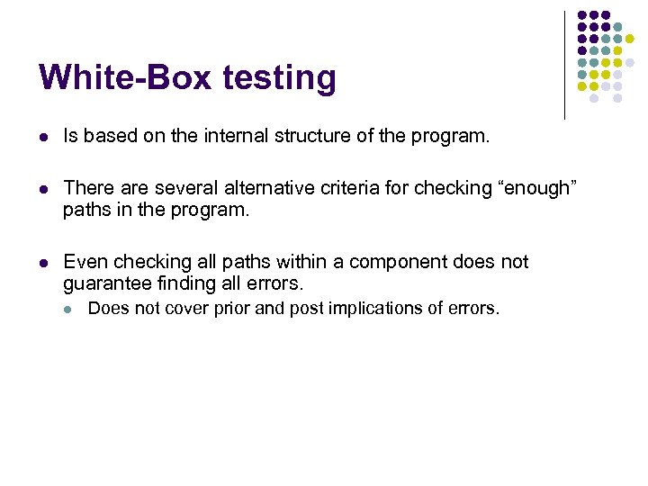 White-Box testing l Is based on the internal structure of the program. l There