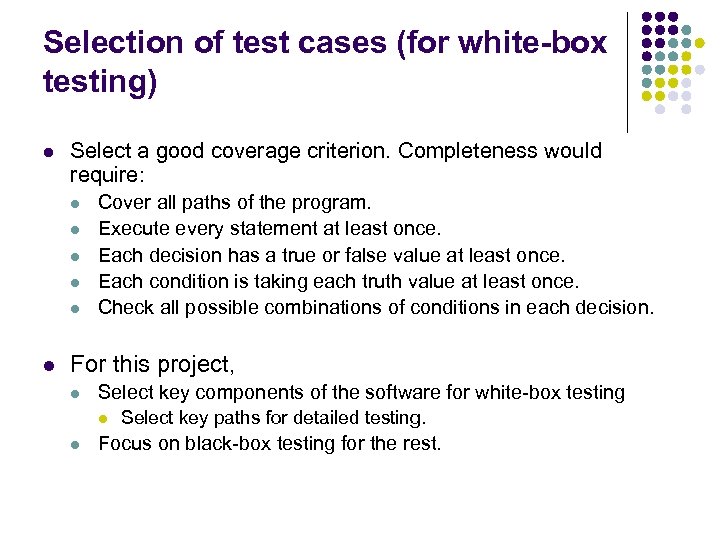 Selection of test cases (for white-box testing) l Select a good coverage criterion. Completeness