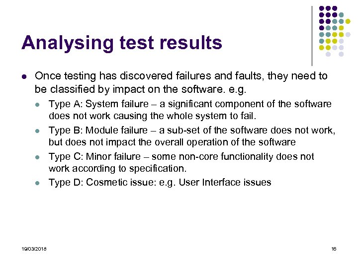 Analysing test results l Once testing has discovered failures and faults, they need to