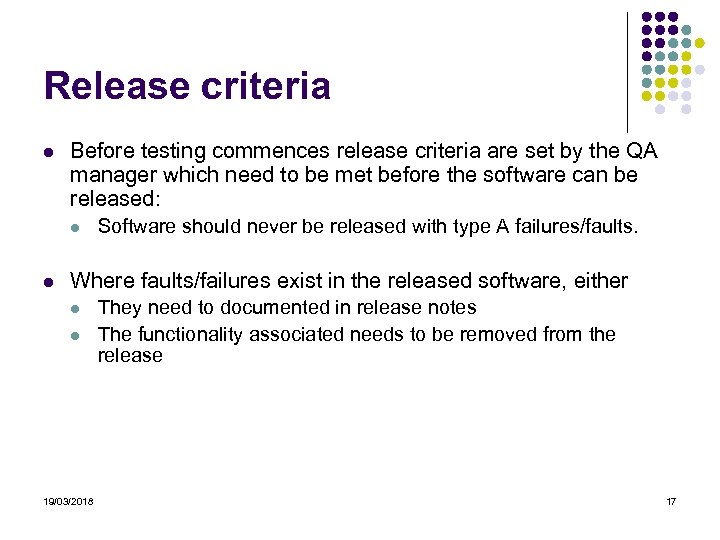 Release criteria l Before testing commences release criteria are set by the QA manager