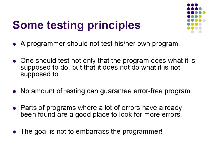 Some testing principles l A programmer should not test his/her own program. l One